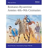 Romano-Byzantine Armies 4th–9th Centuries (Men-at-Arms)