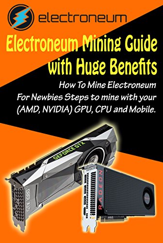 Electroneum Mining Guide with Huge Benefits: How To Mine Electroneum For Newbies Steps to mine with your (AMD, NVIDIA) GPU, CPU and Mobile.