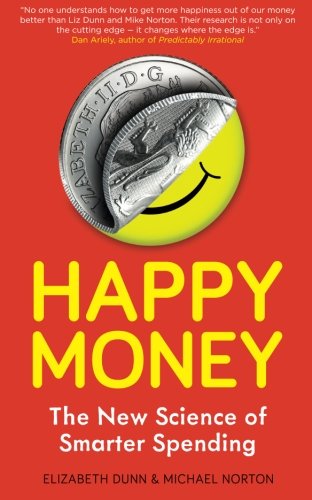 Happy Money, by Elizabeth Dunn, Michael Norton Happy Money, by Elizabeth Dunn, Michael Norton