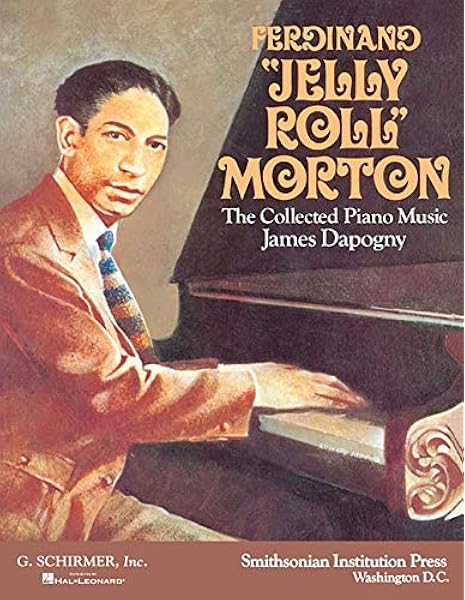 Ferdinand Jelly Roll Morton The Collected Piano Music Morton Jelly Roll Dapogny James Morton Ferdinand 0073999198102 Amazon Com Books