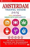 Amsterdam Travel Guide 2015: Shops, Restaurants, Cannabis Coffee Shops, Attractions & Nightlife in Amsterdam (City Travel Guide 2015) by Duncan J. Emerson
