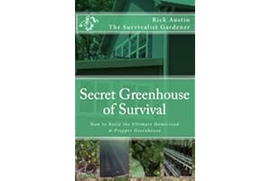 Secret Greenhouse of Survival: How to Build the Ultimate Homestead & Prepper Greenhouse