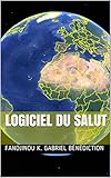 Logiciel du salut (French Edition) by FANDJINOU K. Gabriel Bénédiction