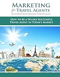 Marketing For Travel Agents: Get A Consistent & Abundant Flow Of Clients