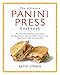 The Ultimate Panini Press Cookbook: More Than 200 Perfect-Every-Time Recipes for Making Panini - and by Kathy Strahs