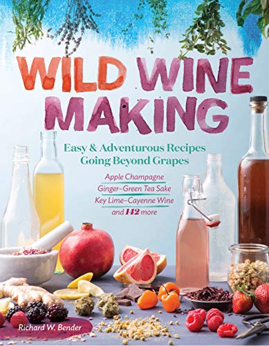 Wild Winemaking: Easy & Adventurous Recipes Going