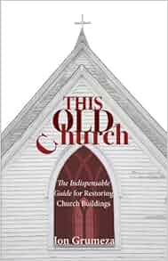 This Old Church The Indispensable Guide For Restoring