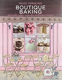 Boutique Baking: Delectable Cakes, Cookies and Teatime Treats by Peggy Porschen