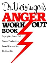 Dr. Weisinger's Anger Work-Out Book: Step-by-Step Methods for Greater Productivity, Better Relationships, Healthier Life
