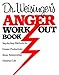 Dr. Weisinger's Anger Work-Out Book: Step-by-Step Methods for Greater Productivity, Better Relationships, Healthier Life - Book by Dr. Hendrie Weisinger