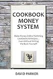COOKBOOK MONEY SYSTEM 2016: Make Money Online Publishing Cookbooks & Recipes... Even Without Writing the Book Yourself!