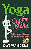 Yoga for You: Crafting A Yoga Practice For Your Personal Needs