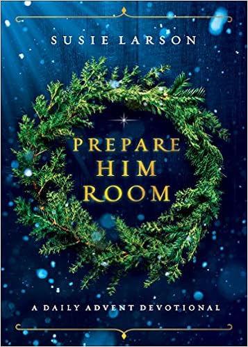 Christmas Devotional 2022 Radio Prepare Him Room: A Daily Advent Devotional: Amazon.co.uk: Susie Larson:  9780764238079: Books