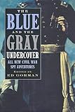 The Blue and the Gray Undercover: All New Civil War Spy Adventures by Ed Gorman