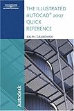 The Illustrated AutoCAD 2007 Quick Reference (Illustrated AutoCAD Quick Reference) by