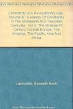 Front cover for the book Christianity in a Revolutionary Age: Volume III the Nineteenth Century Outside Europe by Kenneth Scott Latourette