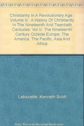 Christianity in a Revolutionary Age: Volume III the Nineteenth Century Outside Europe