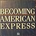 Becoming American Express: 150 Years of Reinvention and Customer Service