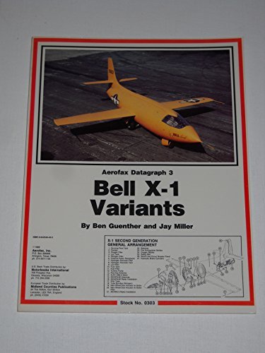 Bell X-1 Variants - Aerofax Datagraph 3, by Ben Guenther, Jay Miller Bell X-1 Variants - Aerofax Datagraph 3, by Ben Guenther, Jay Miller