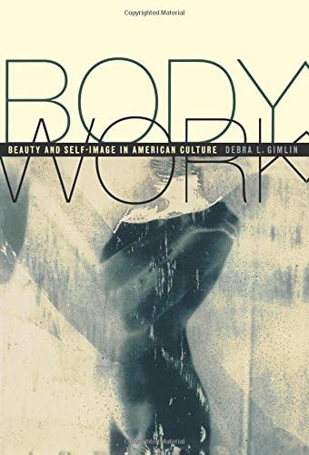 Body Work: Beauty and Self-Image in American Culture