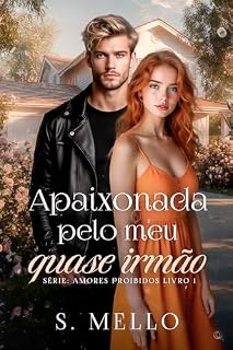 Livro Apaixonada Pelo Meu Quase Irmão (Amores Proibidos Livro 1)
