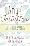 Angel Intuition: A Psychic's Guide to the Language of Angels by 