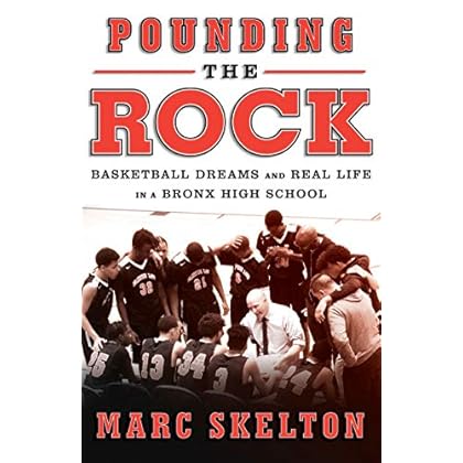 Pounding the Rock: Basketball Dreams and Real Life in a Bronx High School Pounding the Rock: Basketball Dreams and Real Life in a Bronx High School
