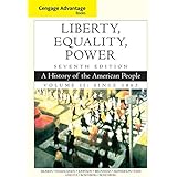Cengage Advantage Books: Liberty, Equality, Power: A History of the American People, Volume 2: Since 1863