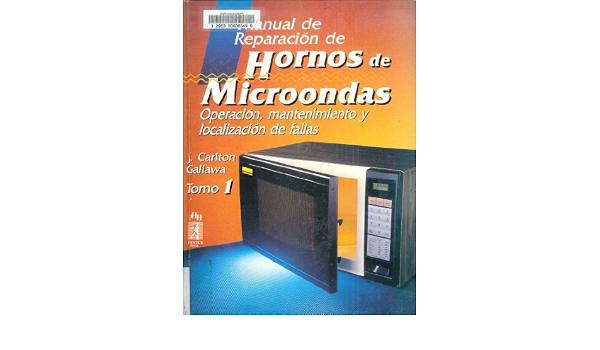 Amazon.com: Manual de Reparacion de Hornos de Microondas : Operarcion,  Mantenimiento, y Localizacion de Fallas : Tomo I (Volume 1 of 2):  9789688802656: Gallawa, J. Carlton: Libros