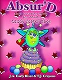 The Absurd JUST Coloring Book for Adults: Candy Coated Kaos (Maniacal Confessions Coloring Books) (Volume 4) by Anisa A. Claire, Travis J. Baribeau