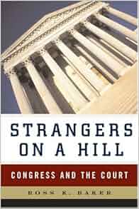 Amazon Com Strangers On A Hill Congress And The Court
