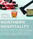 Northern Hospitality with The Portland Hunt + Alpine Club: A Celebration of Cocktails, Cooking, and by Andrew Volk, Briana Volk