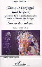 L' amour conjugal sous le joug, quelques faits et discours moraux sur la vie intime des français