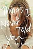 Things I Never Told You (The Thatcher Sisters Series) by Beth K. Vogt