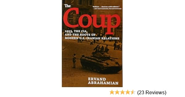 The Coup 1953 The Cia And The Roots Of Modern Us - 