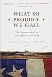 What So Proudly We Hail: The American Soul in Story, Speech, and Song by 
