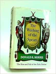 The Washing Of The Spears A History Of The Rise Of The