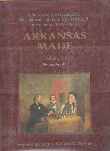 Arkansas Made: A Survey of the Decorative, Mechanical and Fine Arts Produced in Arkansas, 1819-1870