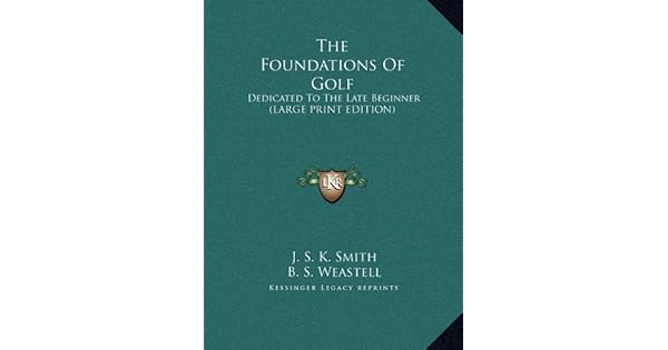 The Foundations Of Golf Dedicated To The Late Beginner - 