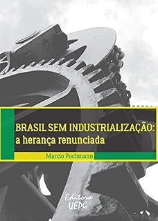 Livro Brasil sem industrialização: a herança renunciada