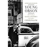 Young Orson: The Years of Luck and Genius on the Path to Citizen Kane