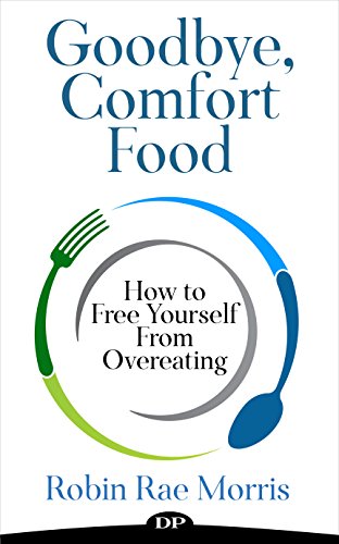 BOOK Goodbye, Comfort Food: How to Free Yourself From Overeating [R.A.R]