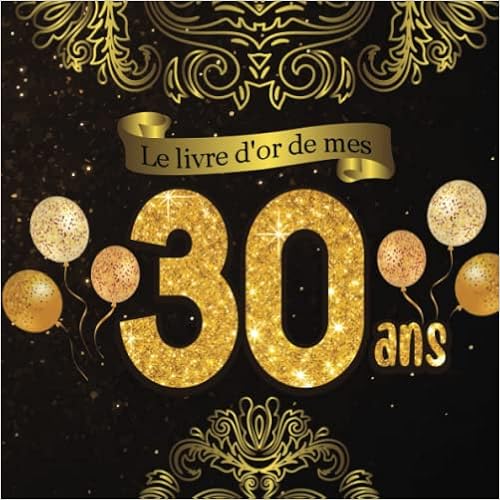 Le Livre D Or De Mes 30 Ans Theme Black Or Livre Cadeau Anniversaire A Personnaliser 21x21cm 75 Pages Homme Femme Mari Frere Soeur Meilleur Amie Meilleur Ami French Edition