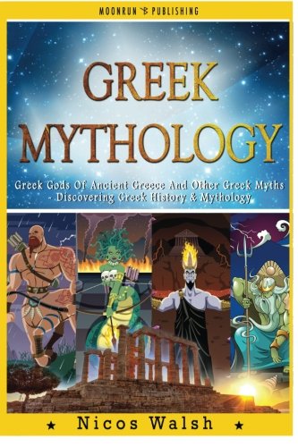 Greek Mythology: Greek Gods Of Ancient Greece And Other Greek Myths - Discovering Greek History & My by