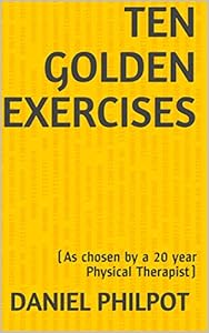 Ten Golden Exercises: (As chosen by a 20 year Physical Therapist) book cover