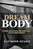 Dream Body: 3 Steps to Getting the Body You Always Dreamed of by Raymond Ocasio, Shannon Kirk