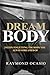 Dream Body: 3 Steps to Getting the Body You Always Dreamed of by Raymond Ocasio, Shannon Kirk
