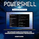 Powershell: The Ultimate Guide to Learning and