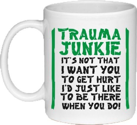 Trauma Junkie, It's Not That I Want You To Get Hurt, I'd Just Like To Be There When You Do Novelty Ceramic Mug