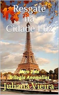 Livro Resgate na Cidade Luz (Trilogia Anomalias Livro 2)